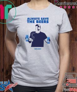 Jeff Adams Beers Over Baseball Always Save The Beers Bud Light 2020 T-Shirts