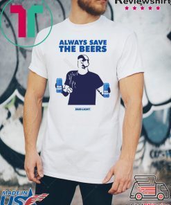 Offcial Jeff Adams Beers Over Baseball Always Save The Beers Bud Light T-Shirt