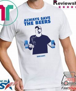 Jeff Adams Beers Over Baseball Always Save The Beers Bud Light Mens T-Shirts