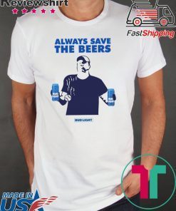 Jeff Adams Beers Over Baseball Always Save The Beers Bud Light Classic T Shirts