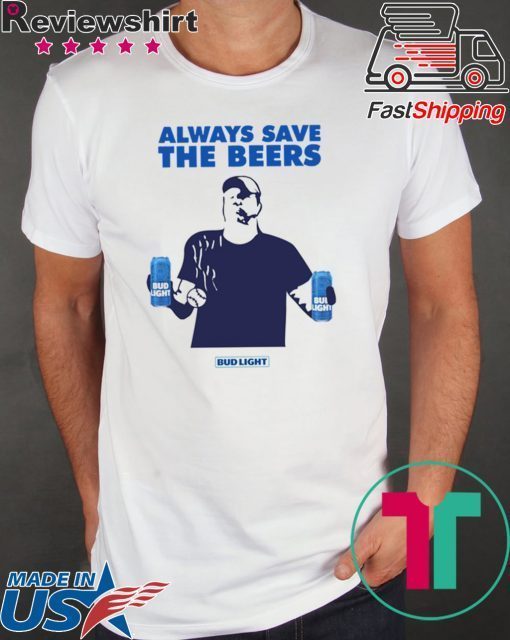 Jeff Adams Beers Over Baseball Always Save The Beers Bud Light Classic T Shirts