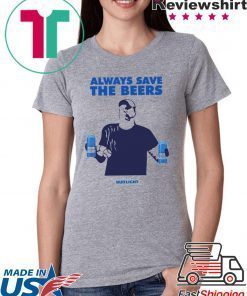 Jeff Adams Beers Over Baseball Always Save The Beers Bud Light Mens T-Shirts