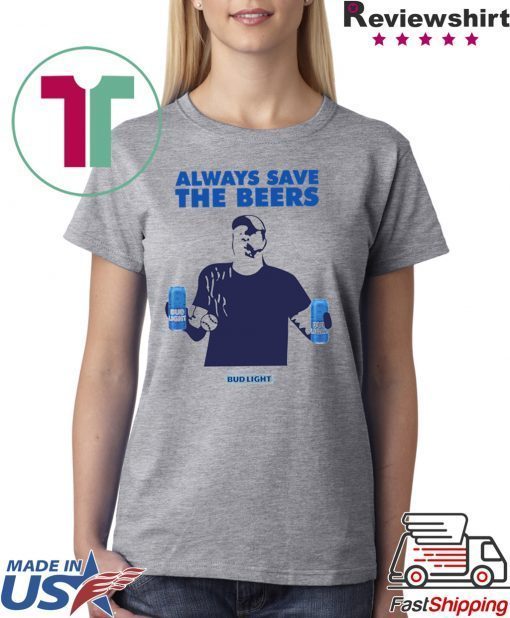 Jeff Adams Beers Over Baseball Always Save The Beers Bud Light 2019 Tee Shirts