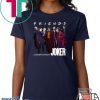 Joker Friends Legends Never Die Offcial Tee Shirt