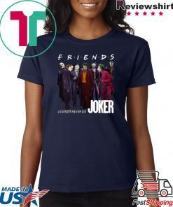 Joker Friends Legends Never Die Offcial Tee Shirt