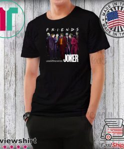 Joker Friends Legends Never Die Offcial Tee Shirt