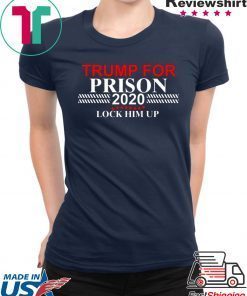 LOCK HIM UP DONALD TRUMP FOR PRISON 2020 SHIRT