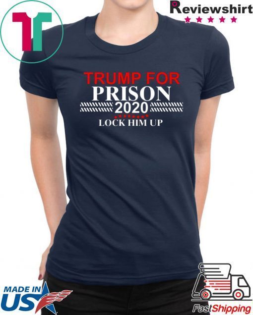 LOCK HIM UP DONALD TRUMP FOR PRISON 2020 SHIRT