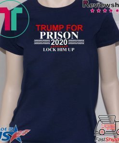 LOCK HIM UP TRUMP FOR PRISON 2020 SHIRTS