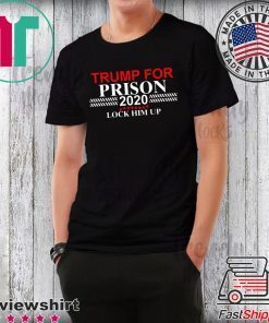 LOCK HIM UP TRUMP FOR PRISON 2020 TEE SHIRTS