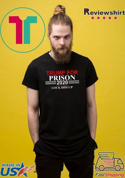 LOCK HIM UP DONALD TRUMP FOR PRISON 2020 SHIRT