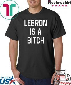 Lebron is a bitch T-Shirt