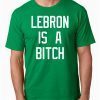 Lebron is a bitch Tee Shirt