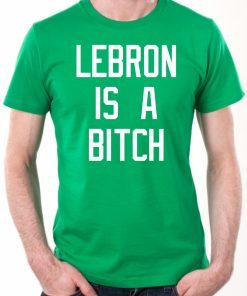 Lebron is a bitch T Shirt For Mens Womens
