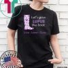 Let's give lupus the boot live love cure lupus awareness Shirt
