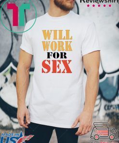 MILEY CYRUS WILL WORK FOR SEX SHIRT