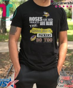 MINNESOTA VIKINGS ROSES ARE RED VIOLETS ARE BLUE THE LIONS SUCK PACKERS DO TOO SHIRT