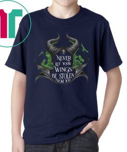 Maleficent Never let your wings be stolen from you shirt