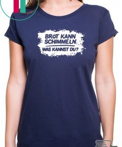 Mario Barth Brot Kann Schimmeln Was Kannst Du Tshirt