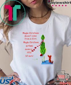 Maybe Christmas Doesnt Come From A Store The Grinch Christmas Shirt