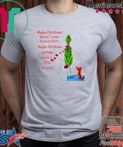 Maybe Christmas Doesnt Come From A Store The Grinch Christmas Shirt