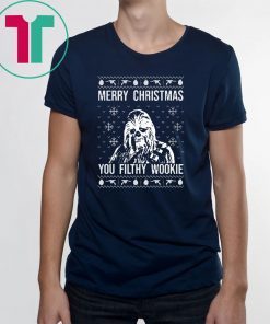 Merry Christmas You Filthy Wookie ugly T-Shirt