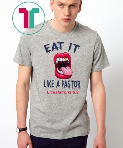 Mouth Eat It Like a pastor lickalation 69 Tee Shirts