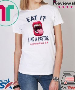 Mouth Eat It Like a pastor lickalation 69 Tee Shirts