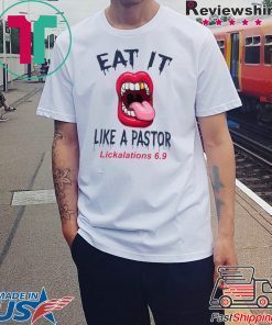 Mouth Eat It Like a pastor lickalation 69 shirt