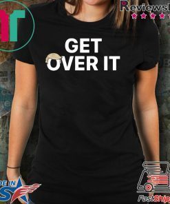 Gonna be impeached…. YOU GET OVER IT TEE SHIRTS