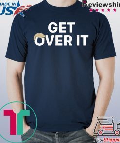 Gonna be impeached…. YOU GET OVER IT TEE SHIRTS