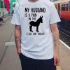 My husband is a pain in the donkey i love him though Shirt