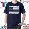 NEW! STOMP MY FLAG I'LL STOMP YOUR ASS Trump Deport US Flag Pride T-shirt