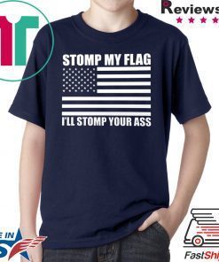 NEW! STOMP MY FLAG I'LL STOMP YOUR ASS Trump Deport US Flag Pride T-shirt