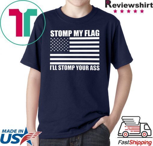 NEW! STOMP MY FLAG I'LL STOMP YOUR ASS Trump Deport US Flag Pride T-shirt