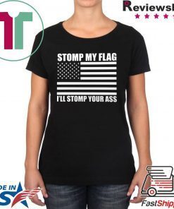 NEW! STOMP MY FLAG I'LL STOMP YOUR ASS Trump Deport US Flag Pride T-shirt