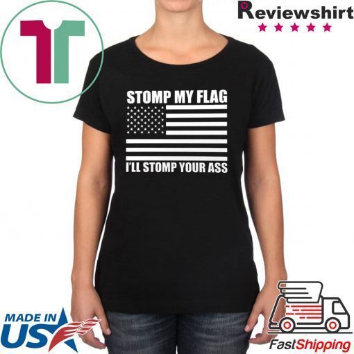 NEW! STOMP MY FLAG I'LL STOMP YOUR ASS Trump Deport US Flag Pride T-shirt