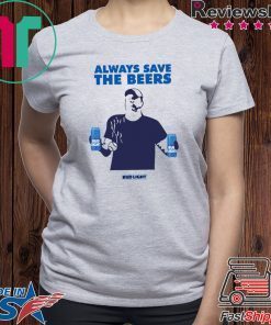 Nationals fan Always Save The Beers Bud Light T-Shirt