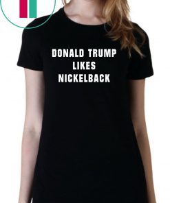 Nickelback Trump Shirt