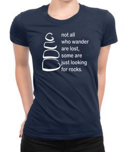 Not all who wander are lost some are just looking for rocks shirt