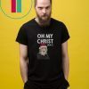Oh My Christ Funny Ugly Christmas T-Shirt