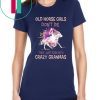 Old horse girls don't die they just fade into crazy granmas Shirt