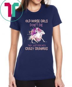 Old horse girls don't die they just fade into crazy granmas Shirt