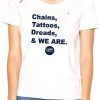 Penn State Chains Tattoos Dreads And We Are Tee Shirts