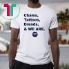 original Penn State Chains Tattoos Dreads And We Are T-Shirt