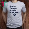Penn State Chains Tattoos Dreads And We Are Offcial Tee Shirt