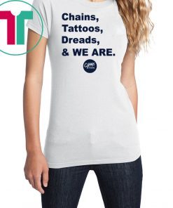 Penn State Chains Tattoos Dreads And We Are Offcial Tee Shirt