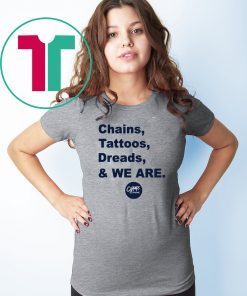 original Penn State Chains Tattoos Dreads And We Are T-Shirt