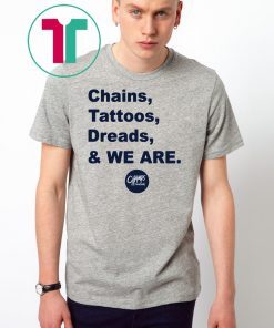 Penn State Chains Tattoos Dreads And We Are Tee Shirts
