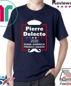 Pierre Delecto 2020 Make America french again shirt